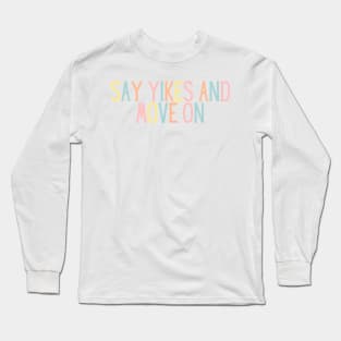 Say Yikes And Move On - Motivational and Inspiring Work Quotes Long Sleeve T-Shirt